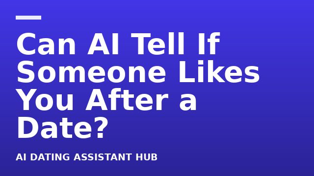 Can AI Tell If Someone Likes You After a Date?